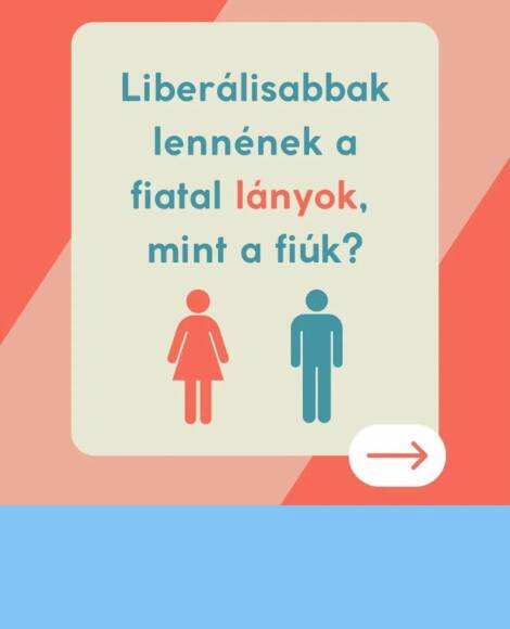 LIBERÁLISABBAK LENNÉNEK A FIATAL LÁNYOK, MINT A FIÚK?